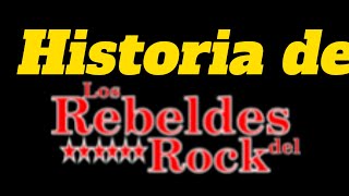 REBELDES DEL ROCK. Historia de la agrupación.