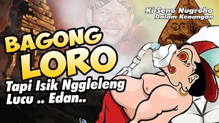 Download lagu BAGONG LORO TAPI ISIK NGGLELENG..RAME,.NGINGUK ORA GOWO GOWO MINGGATO //KI SENO mp3