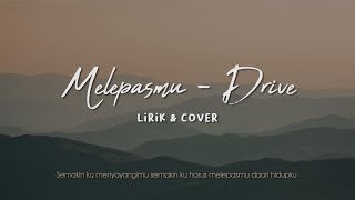 Download lagu Melepasmu - Drive (Lirik & Cover). Semakin ku menyayangimu semakin ku harus melepasmu dari hidupku mp3 Download lagu Melepasmu - Drive (Lirik & Cover). Semakin ku menyayangimu semakin ku harus melepasmu dari hidupku mp3