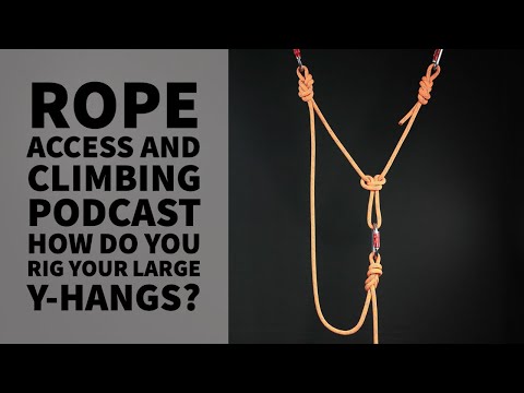 HOW TO RIG LARGE Y-HANGS - TECH TALK - THE ROPE ACCESS AND CLIMBING PODCAST