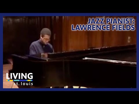 Jazz Pianist: Lawrence Fields | Living St. Louis