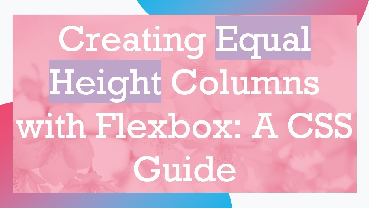 Creating Equal Height Columns with Flexbox: A CSS Guide