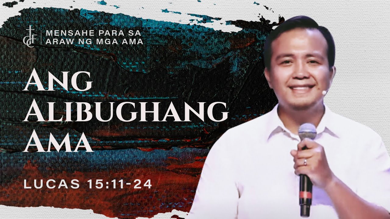 Sunday Sermon (Filipino) • Lucas 15:11-24 • Ang Alibughang Ama