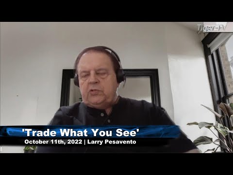 October 11th, Trade What You See with Larry Pesavento  on TFNN - 2022