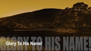 Glory To His Name!  (New Gospel Song)