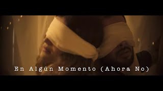 En Algún Momento (Ahora No) Music Video