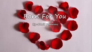 Born For You -  David Pomeranz (Lyrics)