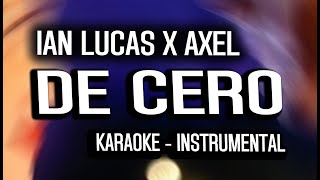 DE CERO - Ian Lucas x Axel (KARAOKE - INSTRUMENTAL)