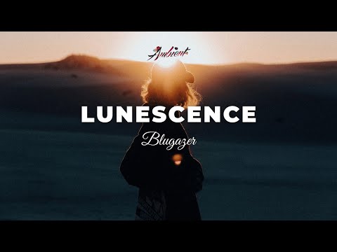 Blugazer - Lunescence [ambient vocal downtempo]