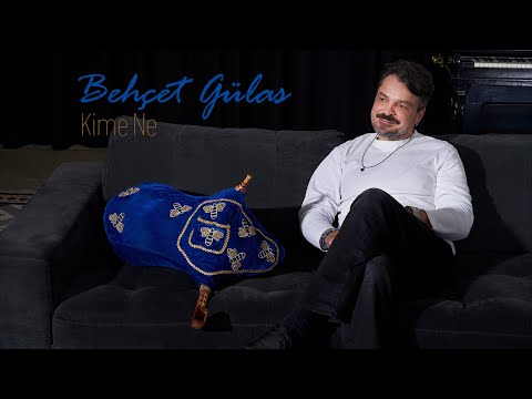 Behçet Gülas - Kime Ne