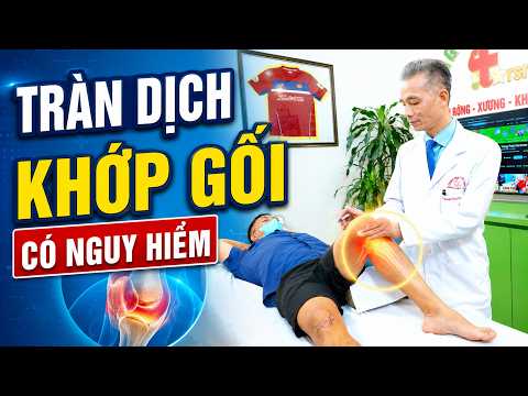 Tràn Dịch Khớp Gối Có Nguy Hiểm Không? Có Nên Hút Dịch?