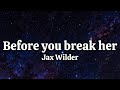 Jax Wilder - Before you break her (Lyrics)