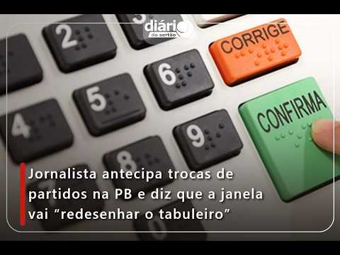 Jornalista antecipa trocas de partidos na PB e diz que a janela vai "redesenhar o tabuleiro"