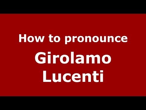 How to pronounce Girolamo Lucenti (Italian/Italy) - PronounceNames.com