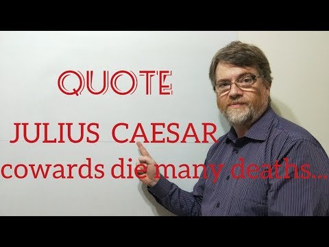 Tutor Nick P Quotes (108) Julius Caesar - Cowards Die Many Deaths Before Thier Actual Death