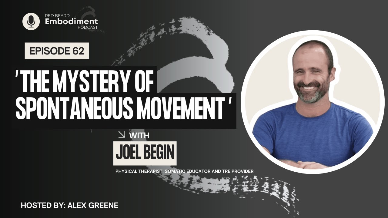 E62- Neurogenic Integration: The Mystery of Spontaneous Movement with Joel Begin