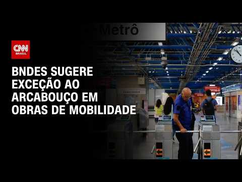 Mobilidade: BNDES sugere exceção ao arcabouço em obras para o setor | HORA H