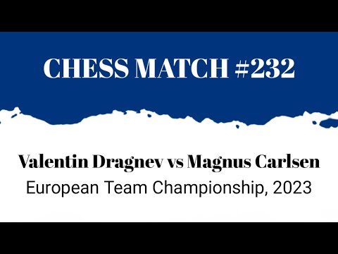 Valentin Dragnev vs Magnus Carlsen • European Team Championship, 2023