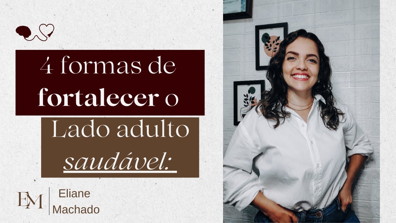 Lado adulto saudável:  Comece hoje a praticar estas quatro competências! Parte 1