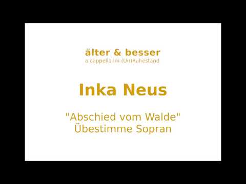 älter & besser - Inka - Abschied vom Walde Übestimme Sopran