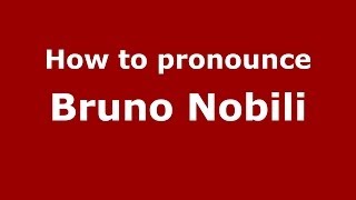 How to pronounce Bruno Nobili