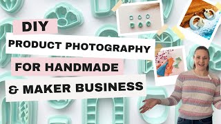 DIY Product Photography for Handmade and Maker Businesses: Lighting, Hardware and Styling