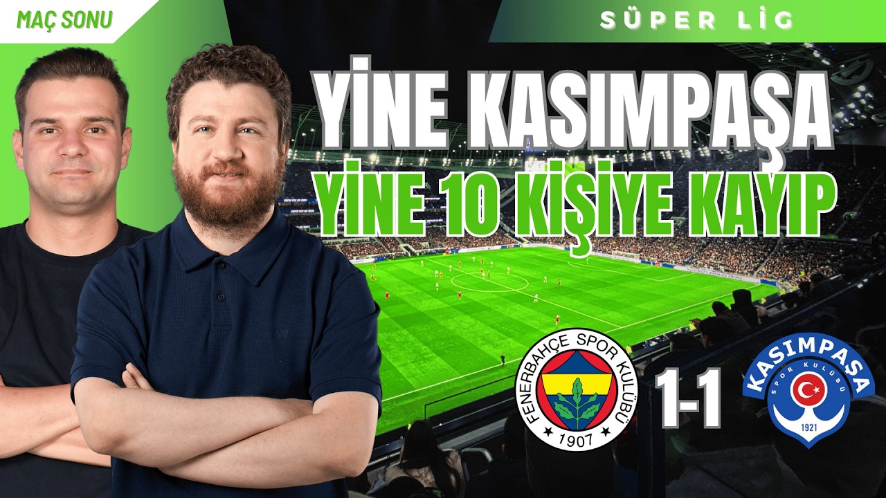Fenerbahçe 1-1 Kasımpaşa | 10 Kişiye Hüsran, Verimsiz Hücum, Asensio Mucizesi, Jim Allevinah