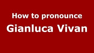 How to pronounce Gianluca Vivan
