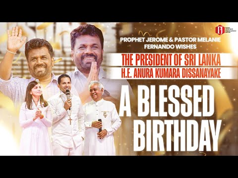 Prophet Jerome & Pastor Melanie Fernando wish H.E. Anura Kumara Dissanayake a blessed birthday