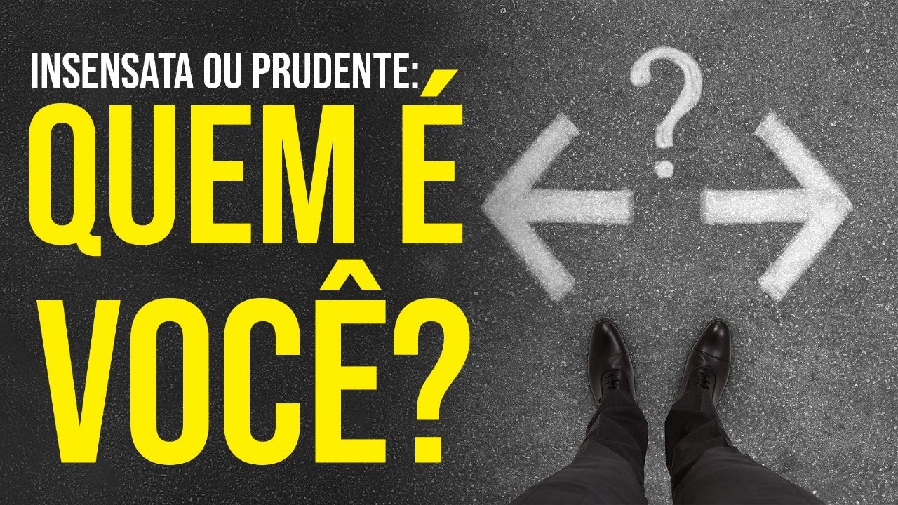 INSENSATA OU PRUDENTE: QUEM É VOCÊ?