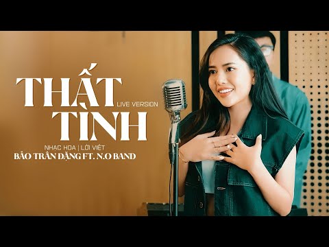 THẤT TÌNH (LIVE VERSION) - BẢO TRÂN ĐẶNG FT N.O BAND | Hỡi người yêu trái tim anh ngày đêm nhớ nàng