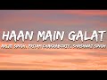 Haan Main Galat Arijit Singh Pritam Chakraborty And Shashwat Singh Lyrics 7clouds Hindi