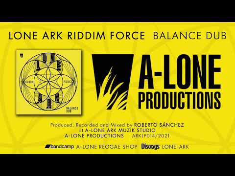 LONE ARK RIDDIM FORCE - BALANCE DUB (A-Lone Productions 2021)