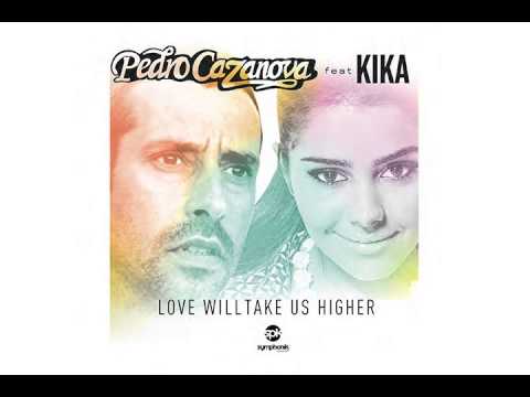 Pedro Cazanova Ft. Kika - Love Will Take Us Higher