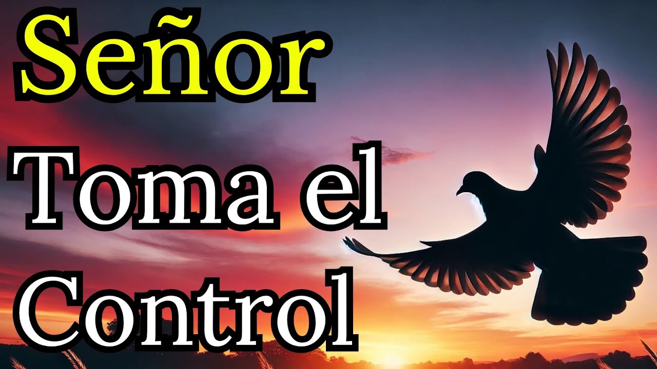 🍁"Señor, Toma el Control de Mi Vida: Una Oración de Fe, Esperanza, Reflexion y entrega total " .