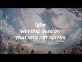 Igbo Worship Session That Will Lift Spirits | Live