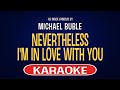 Michael Buble - Nevertheless I'm In Love With You (Karaoke Version)