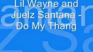 Lil Wayne and Juelz Santana - Do My Thang