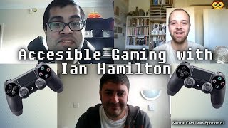 Muscle Owl Talks Ep61: Accessible Gaming with Ian Hamilton and Vivek Gohil