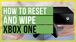How To Reset and Wipe Xbox One To Factory Settings - Getting Ready To Sell