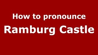 How to pronounce Ramburg Castle