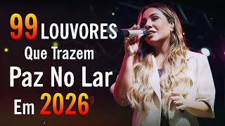 Louvores Que Trazem Paz No Lar em 2026, Louvores e Adoração, As Melhores Músicas Gospel Mais Tocadas