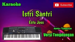 Download lagu Istri Santri ( Esta Joss ) Karoke Musik Sandiwaraan Tengdungan Cover mp3