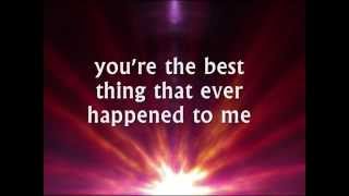 YOU&#39;RE THE BEST THING THAT EVER HAPPENED TO ME - (Lyrics)