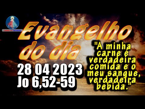 EVANGELHO DO DIA 28/04/2023 COM REFLEXÃO. Evangelho (Jo 6,52-59)