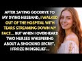 I Said Goodbye To My Dying Husband And Walked Out Of The Hospital Then I Heard The Nurses Talking