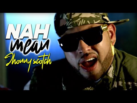 NAH MEAN - JHONNY SCOTCH (OFFICIAL MUSIC VIDEO)