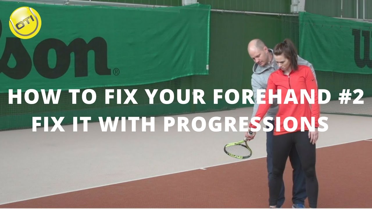 How To Fix Your Forehand: Step 2 - Fix It With Progressions