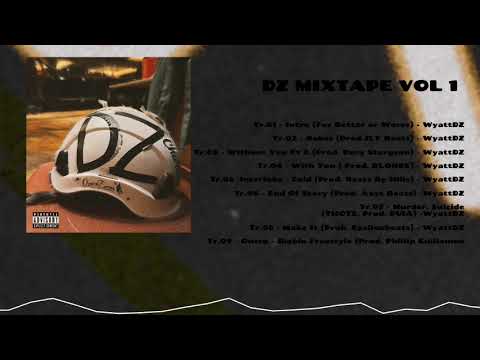 DZ MIXTAPE VOL 1 OFFICIAL AUDIO - WyattDZ (all Prod in description) ￼