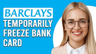 How To Temporarily Freeze A Barclays Bank Card (What Should I Do If Barclaycard Is Lost Or Stolen?)